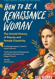 How to Be a Renaissance Woman (Jill Burke)