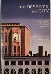 The Desert and the City: An Interpretation of the History of Christian Spirituality (Thomas M. Gannon, S.J. and George W. Traub, S.J.)