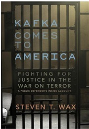 Kafka Comes to America: Fighting for Justice in the War on Terror - A Public Defender's Inside Accou (Steven T. Wax)