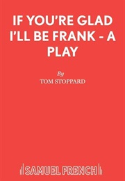 If You're Glad, I'll Be Frank (Stoppard, Tom)
