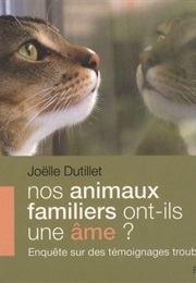 Nos Animaux Familiers Ont-Ils Une Âme? (Joëlle Dutillet)
