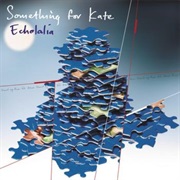 Echolalia (Something for Kate, 2001)