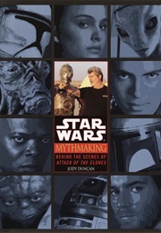 Mythmaking: Behind the Scenes of Attack of the Clones (Jody Duncan)