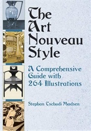 The Art Nouveau Style: A Comprehensive Guide With 264 Illustrations (Stephan Tschudi Madsen)