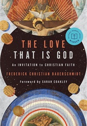 The Love That Is God: An Invitation to Christian Faith (Frederick Christian Bauerschmidt)