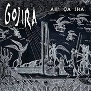 Ah! Ca Ira - Gojira