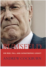 Rumsfeld: His Rise, Fall and Catastrophic Legacy (Andrew Cockburn)