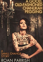 A Good, Old-Fashioned Chanukah Pegging: A Small Change Story (Roan Parrish)