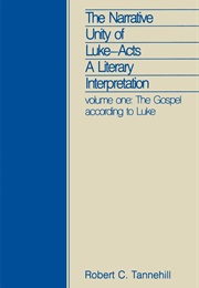 The Narrative Unity of Luke-Acts: A Literary Interpretation, Vol. 1: The Gospel According to Luke (Robert C. Tannehill)
