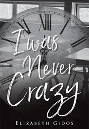 I Was Never Crazy (Elizabeth Gidos)