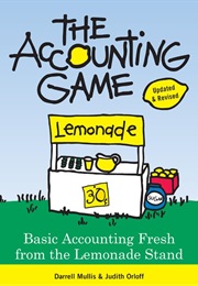 The Accounting Game: Basic Accounting Fresh From the Lemonade Stand (Darrell Mullis and Judith Orloff)