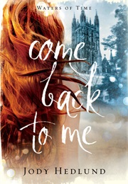 Come Back to Me (Waters of Time, #1) (Jody Hedlund)