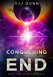 Conquering the End (The End #4) (V.J.J. Dunn)