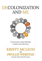 Decolonization and Me (Kristy McLeod, Phyllis Webstad)