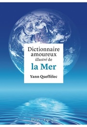 Dictionnaire Amoureux Illustré De La Mer (Yann Queffelec)