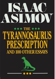 The Tyrannosaurus Prescription and 100 Other Essays (Isaac Asimov)