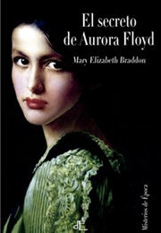 El Secreto De Aurora Floyd (Mary Elizabeth Braddon)