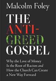 The Anti-Greed Gospel (Malcolm Foley)