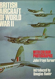 British Aircraft of World War II ... With Colour Photographs (John Frayn Turner)