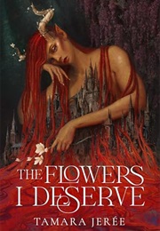 The Flowers I Deserve (Tamara Jerée)