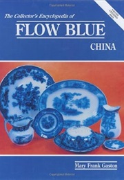 Collector's Encyclopedia of Flow Blue China (Mary Frank Gaston)