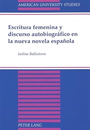 Escritura Feminina Y Discurso Autobiografico  En La Nueva Novela Espana (Ballesteros)