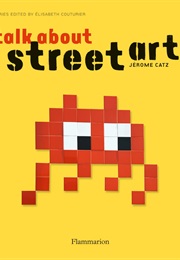 Talk About Street Art (Jérôme Catz)