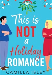 This Is Not a Holiday Romance (Camilla Isley)