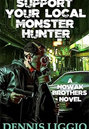 Support Your Local Monster Hunter (Dennis Liggio)