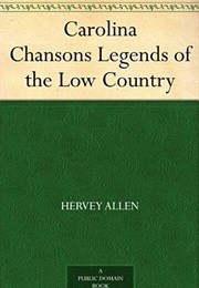 Carolina Chansons: Legends of the Low Country (Hervey Allen)