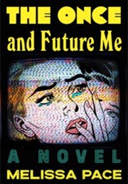 The Once and Future Me (Melissa Pace)