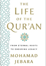 The Life of the Qur'an: From Eternal Roots to Enduring Legacy (Mohamad Jebara)