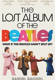 Like Some Forgotten Dream: What If the Beatles Never Split Up (Daniel Rachel)