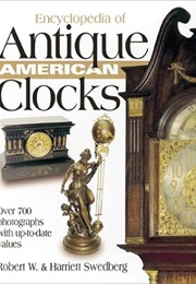 Encyclopedia of Antique American Clocks (Robert W. Swedberg)