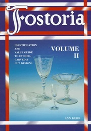 Fostoria: Identification and Value Guide to Etched, Carved & Cut Designs, Volume II (Ann Kerr)