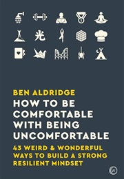How to Be Comfortable With Being Uncomfortable (Ben Aldridge)