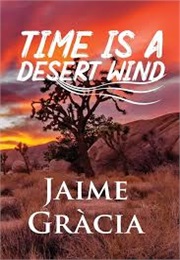 Time Is a Desert Wind (Jaime Gracia)
