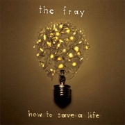 How to Save a Life (The Fray, 2005)