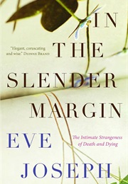 In the Slender Margin: The Intimate Strangeness of Dying (Joseph, Eve)