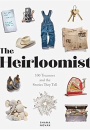 The Heirloomist: 100 Treasures and the Stories They Tell (Shana Novak)