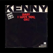 Baby I Love You,OK .. Kenny