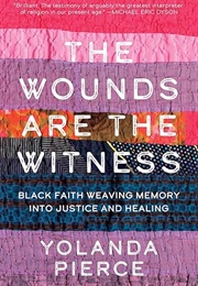 The Wounds Are the Witness (Yolanda Pierce)