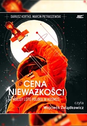 Cena Nieważkości. Kulisy Lotu Polaka W Kosmos (Dariusz Kortko)