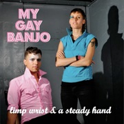 My Gay Banjo - Limp Wrist and a Steady Hand