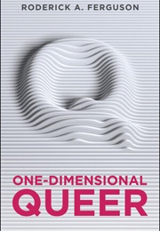 One-Dimensional Queer (Roderick A. Ferguson)
