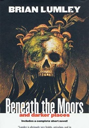 Beneath the Moors and Darker Places (Brian Lumley)