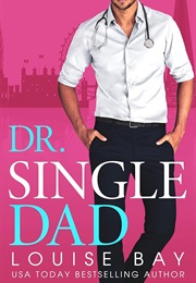 Dr. Single Dad (Louise Bay)