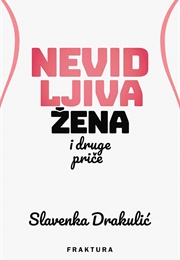 Nevidljiva Žena I Druge Priče (Slavenka Drakulić)