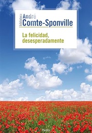 La Felicidad, Deseperadamente (André Comte-Sponville)
