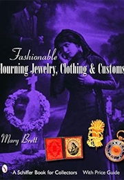 Fashionable Mourning Jewelry, Clothing & Customs (Mary Brett)